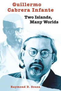 Raymond D. Souza — Guillermo Cabrera Infante: Two Islands, Many Worlds