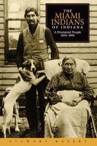 Stewart Rafert — The Miami Indians of Indiana : A Persistent People, 1654-1994