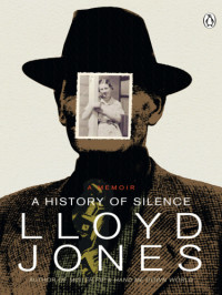 Jones, Lloyd — A history of silence : a memoir