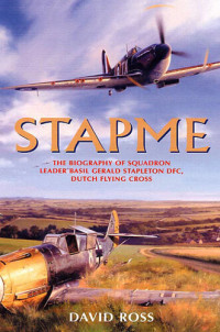 David Ross — Stapme: The Biography of Squadron Leader Basil Gerald Stapleton DFC, Dutch Flying Cross