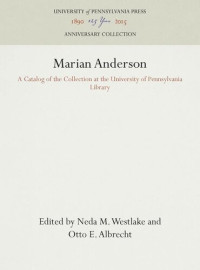 Neda M. Westlake (editor); Otto E. Albrecht (editor) — Marian Anderson: A Catalog of the Collection at the University of Pennsylvania Library