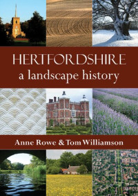 Anne Rowe, Tom Williamson — Hertfordshire a landscape history