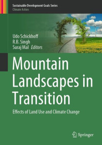 Udo Schickhoff, R.B. Singh, Suraj Mal — Mountain Landscapes in Transition: Effects of Land Use and Climate Change