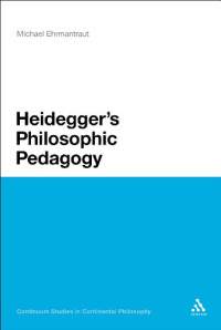 Heidegger, Martin; Heidegger, Martin; Ehrmantraut, Michael — Heidegger's philosophic pedagogy