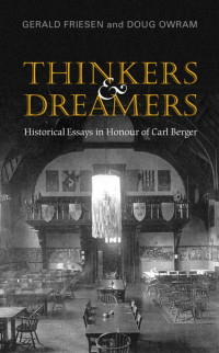 Gerald Friesen; Doug Owram — Thinkers and Dreamers : Historical Essays in Honour of Carl Berger
