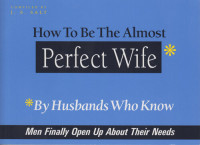 J.S. Salt — How to Be the Almost Perfect Wife: By Husbands Who Know