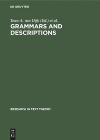 Teun A. van Dijk (editor); János S. Petöfi (editor) — Grammars and Descriptions: (Study in Text Theory and Text Analysis)