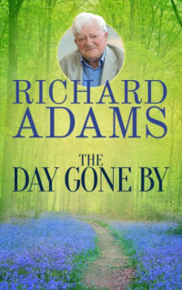 Adams, Richard;Richard Adams — The Day Gone By