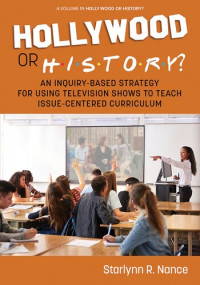 Starlynn R. Nance — Hollywood or History?: An Inquiry-Based Strategy for Using Television Shows to Teach Issue-Centered Curriculum