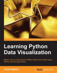 Adams, Chad — Learning Python data visualization: master how to build dynamic HTML5-ready SVG charts using Python and the pygal library