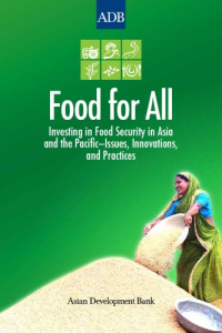 ADB — Food for All: Investing in Food Security in Asia and the Pacific - Issues, Innovations, and Practices
