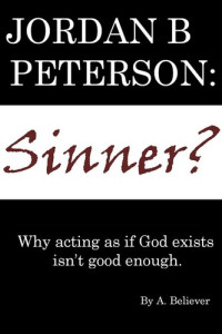 A. Believer — Jordan B. Peterson: Sinner?: Why Acting as If God Exists Isn't Good Enough