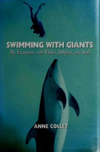 Anne Collet — Swimming With Giants: My Encounters With Whales, Dolphins, and Seals