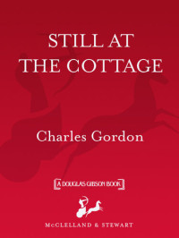 Charles Gordon — Still at the Cottage: Or the Cabin, the Shack, the Lake, the Beach, or Camp