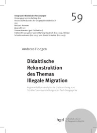 Hoogen, Andreas — Didaktische Rekonstruktion des Themas illegale Migration : argumentationsanalytische Untersuchung von Schüler*innenvorstellungen im Fach Geographie