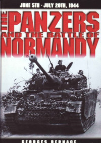 Georges Bernage — The Panzers and the Battle of Normandy, June 5th - July 20th 1944