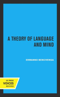 Ermanno Bencivenga — A Theory of Language and Mind