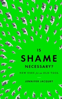Jacquet, Jennifer — Is shame necessary?: new uses for an old tool