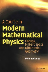 Szekeres P. — A course in modern mathematical physics: groups, Hilbert space and differential geometry