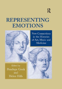 Helen Hills, Penelope Gouk (editor) — Representing Emotions: New Connections in the Histories of Art, Music and Medicine