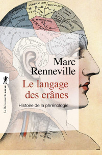 Marc Renneville — Le langage des crânes: Histoire de la phrénologie
