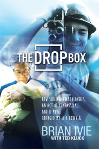 Brian Ivie; Ted Kluck — The Drop Box: How 500 Abandoned Babies, an Act of Compassion, and a Movie Changed My Life Forever