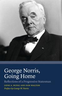 Gene A. Budig — George Norris, Going Home: Reflections of a Progressive Statesman