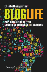 Elisabeth Augustin — BlogLife: Zur Bewältigung von Lebensereignissen in Weblogs