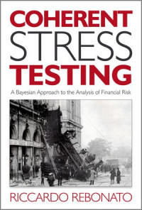 Riccardo Rebonato — Coherent Stress Testing: A Bayesian Approach to the Analysis of Financial Stress