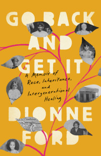 Dionne Ford — Go Back and Get It: A Memoir of Race, Inheritance, and Intergenerational Healing
