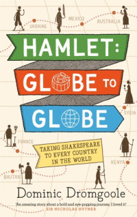 Dromgoole, Dominic — Hamlet: globe to globe - taking shakespeare to every country in the world