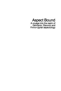 Casper de Groot, Hannu Tommola (eds.) — Aspect Bound: A voyage into the realm of Germanic, Slavonic and Finno-Ugrian aspectology