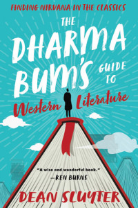 Dean Sluyter — The Dharma Bum's Guide to Western Literature: Finding Nirvana in the Classics