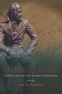 Lee A. Farrow — Seward's Folly : A New Look at the Alaska Purchase.