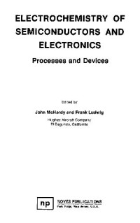 John McHardy, Frank Ludwig — Electrochemistry of Semiconductors and Electronics - Processes and Devices
