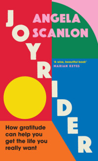 Angela Scanlon — Joyrider: How gratitude can help you get the life you really want