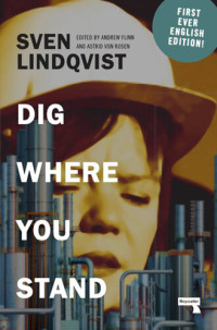 Sven Lindqvist; Andrew Flinn; Astrid von Rosen — Dig Where You Stand: How to Research a Job