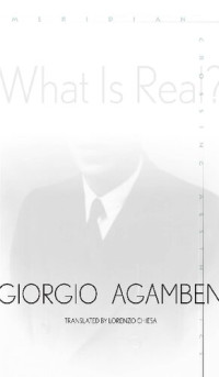 Giorgio Agamben; Lorenzo Chiesa (translator) — What Is Real?