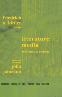 Friedrich A. Kittler; John Johnston — Literature, Media, Information Systems