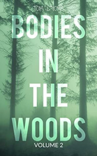 Tom Lyons — Bodies in the Woods: Unexplained Mysteries, Volume 2