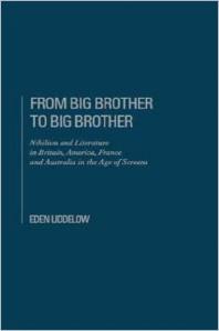Eden Liddelow — From Big Brother to Big Brother : Nihilism and Literature in America, Britain, France and Australia in the Age of Screens