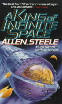 Allen M. Steele — A King of Infinite Space