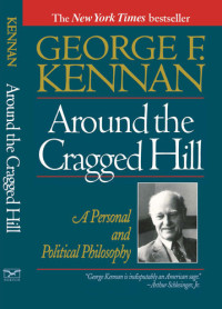 George F. Kennan — Around the Cragged Hill: A Personal and Political Philosophy