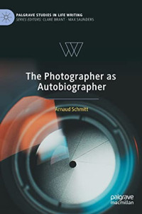 Arnaud Schmitt — The Photographer as Autobiographer
