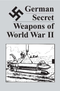  — German Secret Weapons of World War II