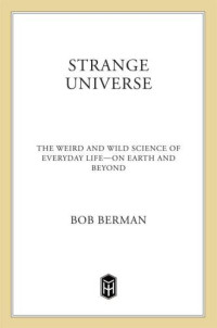 Berman, Bob — Strange Universe: The Weird and Wild Science of Everyday Life--on Earth and Beyond