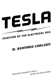 W. Bernard Carlson — Tesla. Inventor of the Electrical Age