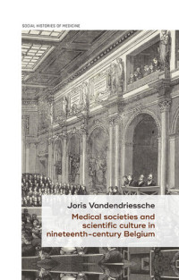 Joris Vandendriessche — Medical Societies and Scientific Culture in Nineteenth-Century Belgium