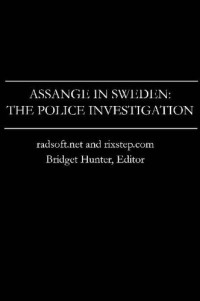 Bridget Hunter (ed.) — Assange in Sweden: The Police Investigation