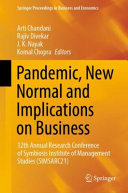 Arti Chandani; Rajiv Divekar; J. K. Nayak; Komal Chopra — Pandemic, New Normal and Implications on Business: 12th Annual Research Conference of Symbiosis Institute of Management Studies (SIMSARC21)